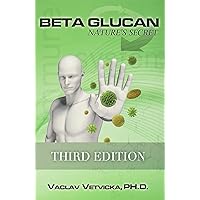 Beta Glucan: Nature's Secret, Third Edition: Vaclav Vetvicka