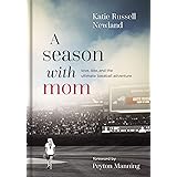 A Season with Mom: Love, Loss, and the Ultimate Baseball Adventure