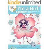 I’m a Girl, Hormones! (For Ages 10 and Older): Anatomy For Kids Book Explains To Older Girls How Hormones Are Changing Their 