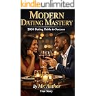 Modern Dating Mastery 2026 Dating Guide to Success. : Gives Confidence, Courage, and Real-World Strategies for Dating Success.