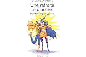 Une retraite épanouie: Trucs et conseils pour s'y préparer (French Edition)