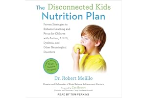The Disconnected Kids Nutrition Plan: Proven Strategies to Enhance Learning and Focus for Children with Autism, ADHD, Dyslexi