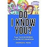 Do I Know You?: From Face Blindness to Super Recognition