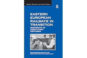 Eastern European Railways in Transition: Nineteenth to Twenty-first Centuries (Modern Economic and Social History)