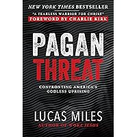 Pagan Threat: Confronting America's Godless Uprising with a Foreword by Charlie Kirk