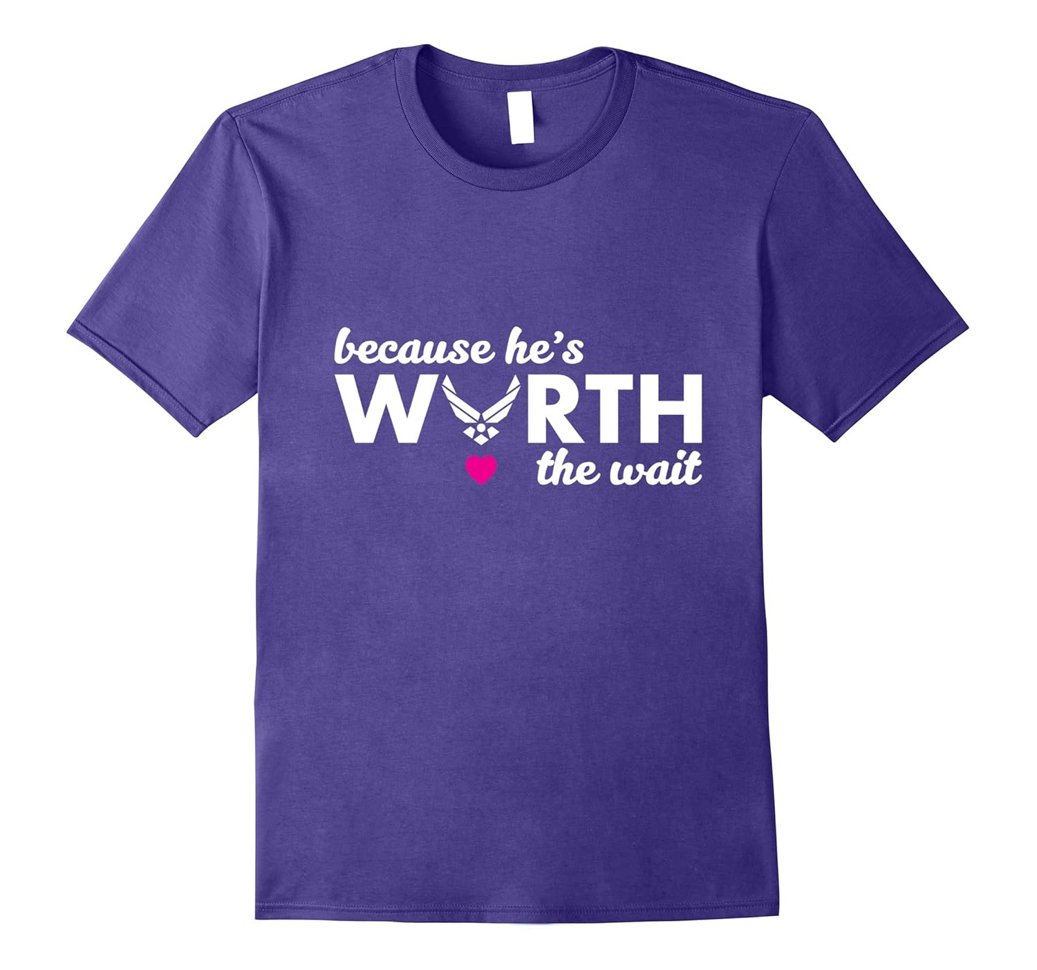 Because He's Worth the Wait Military Wife Girlfriend T-Shirt-Art