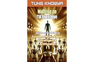 Maîtrise de l'IA Agentique: Devenez le stratège d’un système multi-agents, décuplez votre productivité et transformez des vie
