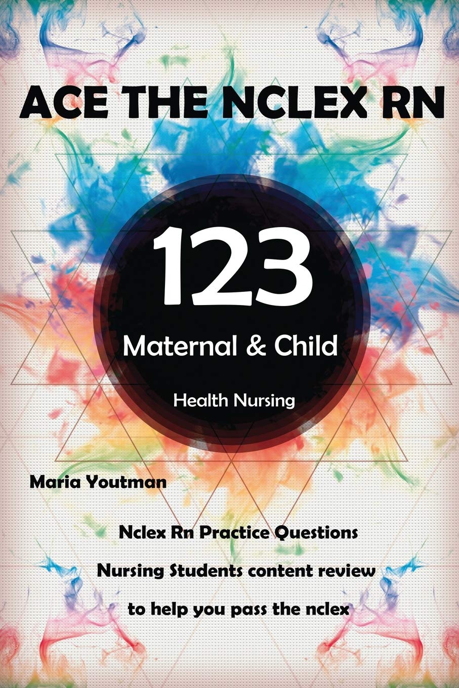 Ace The Nclex Rn 123 Maternal Child Health Nursing Questions Answers Rationales Youtman Maria 9781729484203 Amazon Com Books