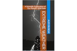 Extreme Weather: A Scientific Exploration of Our Planet's Wild Side