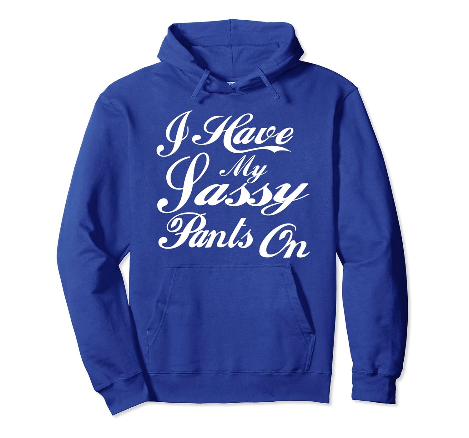 I Have My Sassy Pants On Funny Sayings Hoodie For Women- TPT