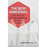 The New Abnormal: The Rise of the Biomedical Security State