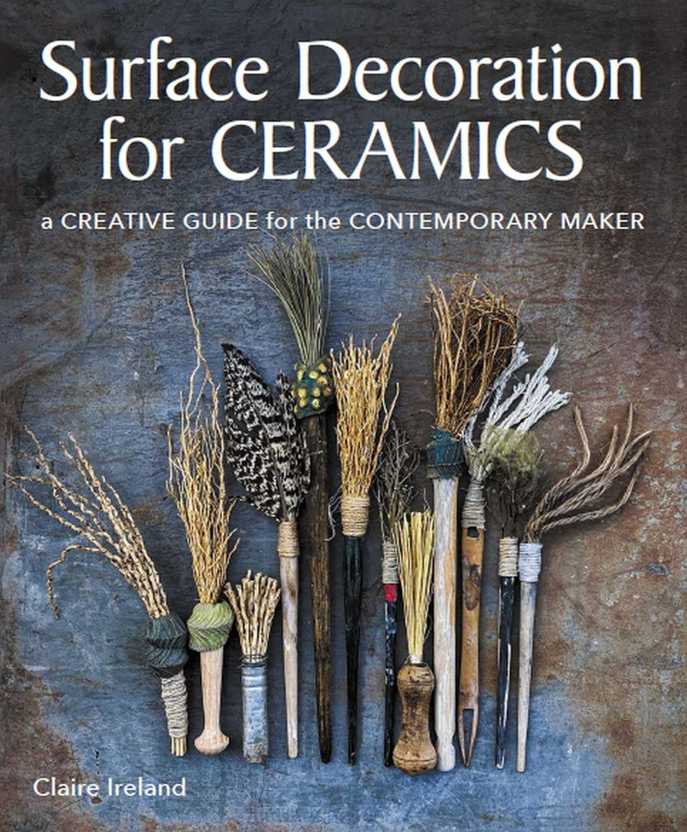 Surface Decoration for Ceramics: A Creative Guide for the Contemporary Maker Surface Decoration for Ceramics: A Creative Guide for the Contemporary Maker Paperback Kindle Edition