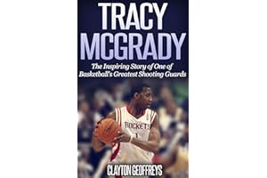 Tracy McGrady: The Inspiring Story of One of Basketball's Greatest Shooting Guards (Basketball Biography Books)