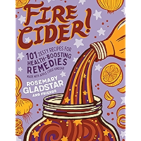 Fire Cider!: 101 Zesty Recipes for Health-Boosting Remedies Made with Apple Cider Vinegar book cover
