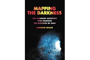 Mapping the Darkness: The Visionary Scientists Who Unlocked the Mysteries of Sleep