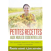 Huiles Essentielles: Mes Petites Recettes aux Huiles Essentielles: Des remèdes efficaces, simples, naturels et pas chers… book cover Huiles Essentielles: Mes Petites Recettes aux Huiles Essentielles: Des remèdes efficaces, simples, naturels et pas chers… book cover