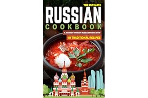 The Ultimate Russian Cookbook: A Journey Through Russian Cuisine With 111 Traditional Recipes (World Cuisines Book 6)