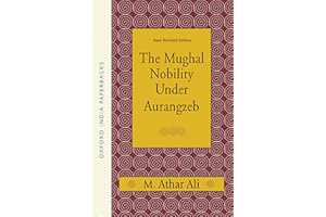 The Mughal Nobility Under Aurangzeb: New Revised Edition