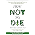 How Not to Die: Discover the Foods Scientifically Proven to Prevent and Reverse Disease