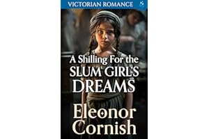 A Shilling for the Slum Girl’s Dreams: Victorian Romance (Heartfelt Victorian Era Romance)
