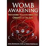 Womb Awakening: Initiatory Wisdom from the Creatrix of All Life