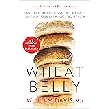 Wheat Belly (Revised and Expanded Edition): Lose the Wheat, Lose the Weight, and Find Your Path Back to Health