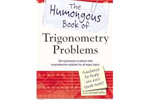 The Humongous Book of Trigonometry Problems: 750 Trigonometry Problems with Comprehensive Solutions for All Major Topics (Hum