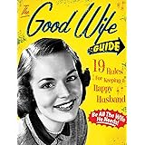 The Good Wife Guide: 19 Rules for Keeping a Happy Husband