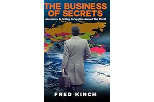 The Business of Secrets: Adventures In Selling Encryption Around The World