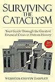 Surviving the Cataclysm: Your Guide Through the Worst Financial Crisis in Human History