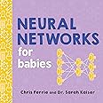 Neural Networks for Babies: Teach Babies and Toddlers about Artificial Intelligence and the Brain from the #1 Science Author 