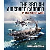 The British Aircraft Carrier: In Two World Wars