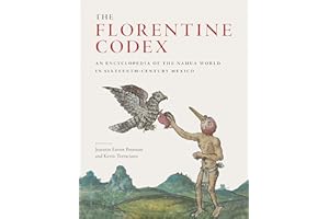 The Florentine Codex: An Encyclopedia of the Nahua World in Sixteenth-Century Mexico