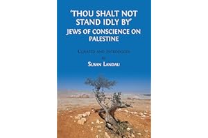 'Thou Shalt Not Stand Idly By': Jews of Conscience on Palestine