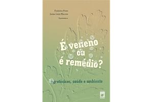 É veneno ou é remédio? agrotóxicos, saúde e ambiente (Portuguese Edition)