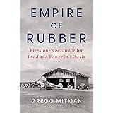 Empire of Rubber: Firestone’s Scramble for Land and Power in Liberia