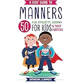A Kids' Guide to Manners: 50 Fun Etiquette Lessons for Kids (and Their Families)