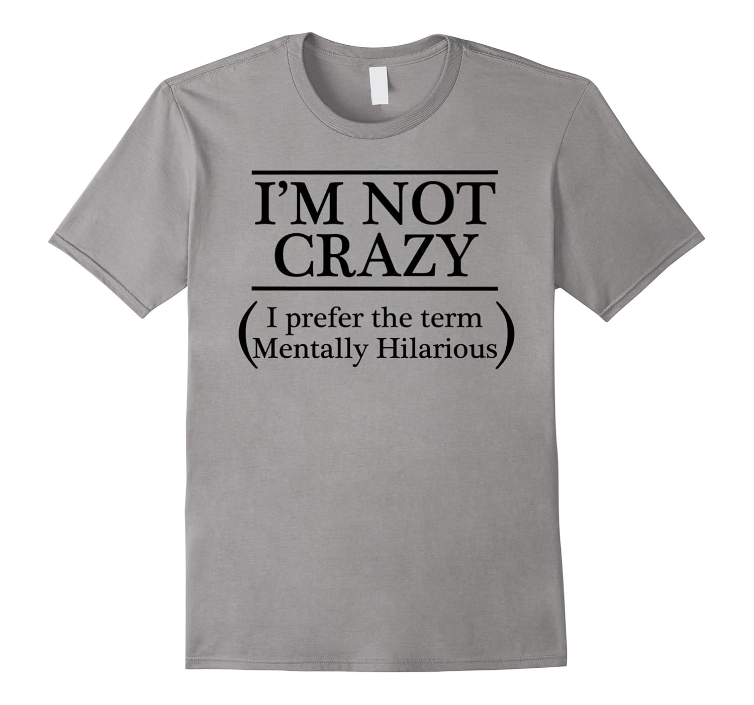 I'M NOT CRAZY I prefer the term Mentally Hilarious T-Shirt-ANZ