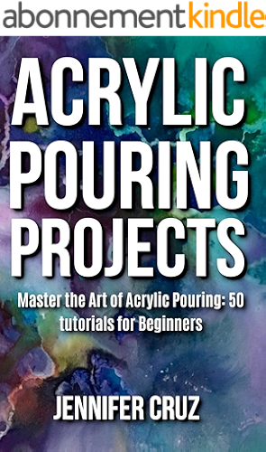 Download Acrylic Pouring Projects: Master the Art of Acrylic Pouring: 50 DIY Tutorials For Beginners (English Edition) PDF