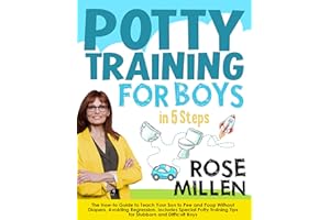Potty Training for Boys in 5 Steps: The How-to Guide to Teach Your Son to Pee and Poop Without Diapers, Avoiding Regression. 