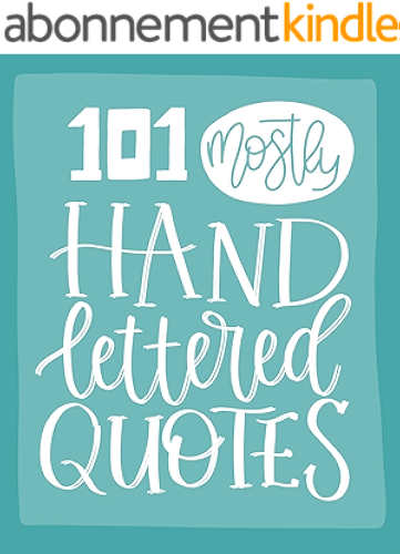 Download 101 (Mostly) Hand Lettered Quotes (Quotes Collection Book 1) (English Edition) PDF