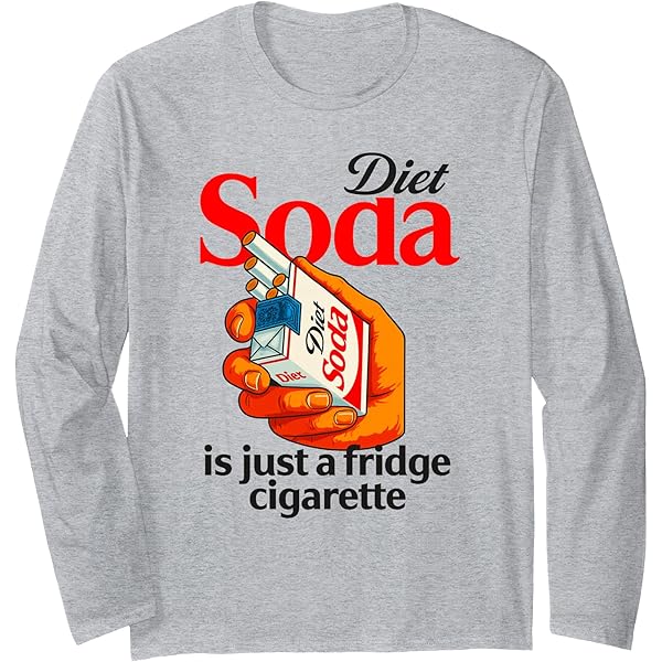 Amazon.com: Diet Soda Is Just A Fridge Cigarette Funny Sarcastic Humor  Sweatshirt : Clothing, Shoes & Jewelry