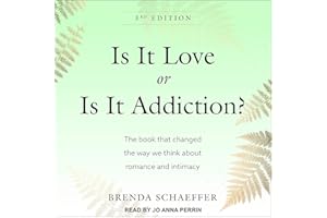 Is It Love or Is It Addiction: The Book That Changed the Way We Think About Romance and Intimacy