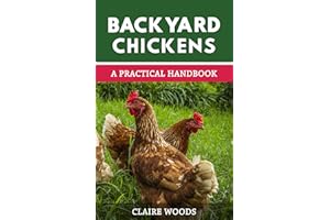 Backyard Chickens: A Practical Handbook to Raising Chickens