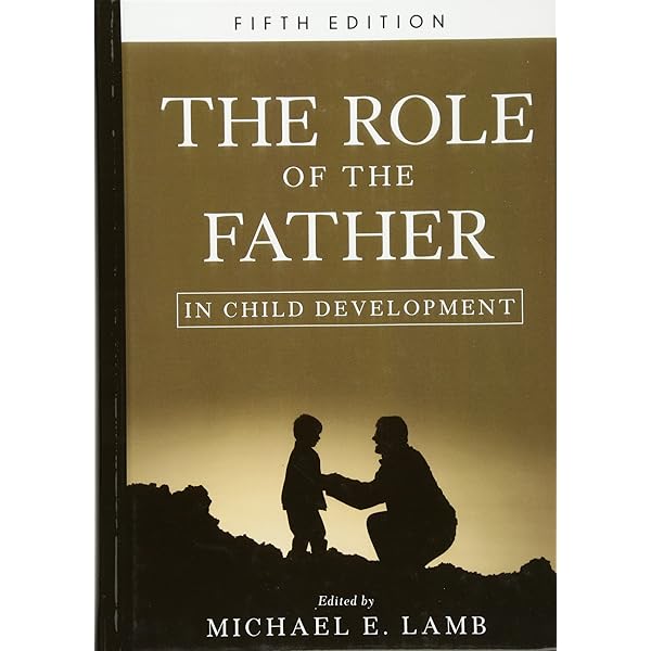 The Role of the Father in Child Development: Lamb, Michael E