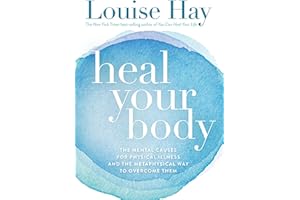Heal Your Body: The Mental Causes for Physical Illness and the Metaphysical Way to Overcome Them [Paperback] [Jan 01, 2009] Louise L Hay