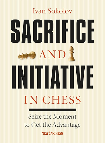 Download Sacrifice and Initiative in Chess: Seize the Moment to Get the Advantage (English Edition) PDF