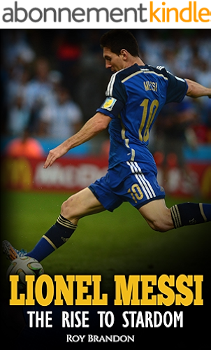 Download Messi: The Rise to Stardom. The Amazing Story of The Unlikely Rise to Stardom of an Undersized Argentine Kid. (English Edition) PDF