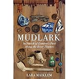 Mudlark: In Search of London's Past Along the River Thames