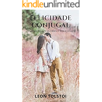 A felicidade conjugal de Leon Tolstoi: Uma obra cheia de sabedoria sobre as mulheres, vida genuína no país e felicidade… book cover A felicidade conjugal de Leon Tolstoi: Uma obra cheia de sabedoria sobre as mulheres, vida genuína no país e felicidade… book cover